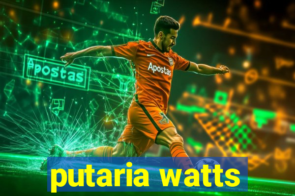 putaria watts